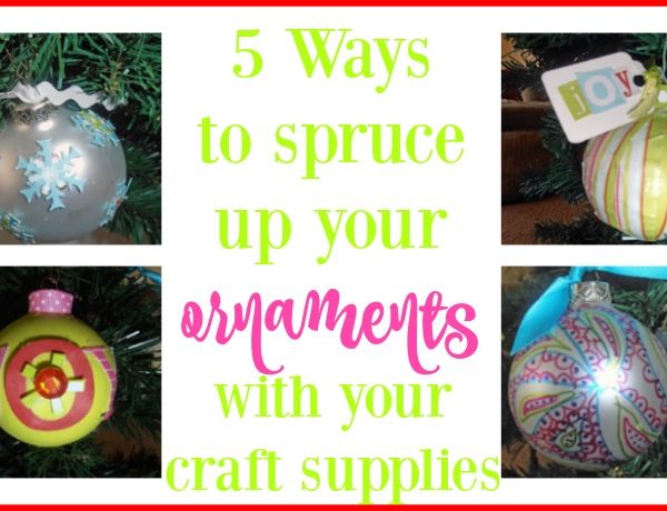 Second Chance to Dream: 5 Ways to spruce up your ornaments with your craft supplies
