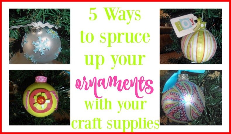 Second Chance to Dream: 5 Ways to spruce up your ornaments with your craft supplies