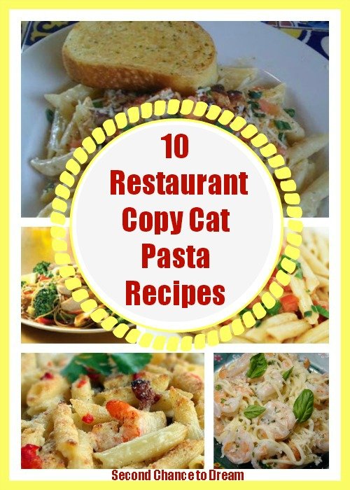 Second Chance to Dream: 10 Restaurant Copy Cat Pasta Recipes