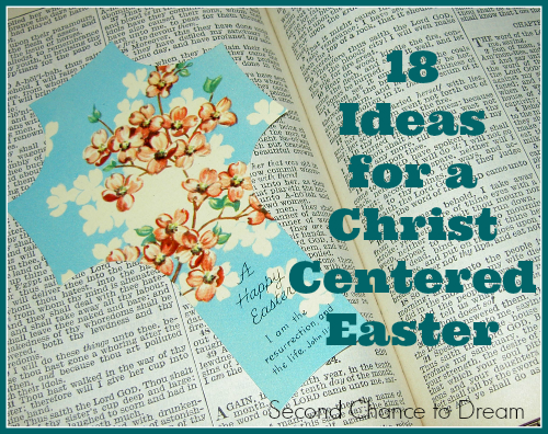 Second Chance to Dream: 18 Ideas for a Christ Centered Easter #Easter #ChristcenteredEaster