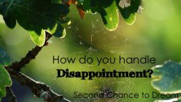 Second Chance to Dream; How do you handle disappointment? #lifelesson