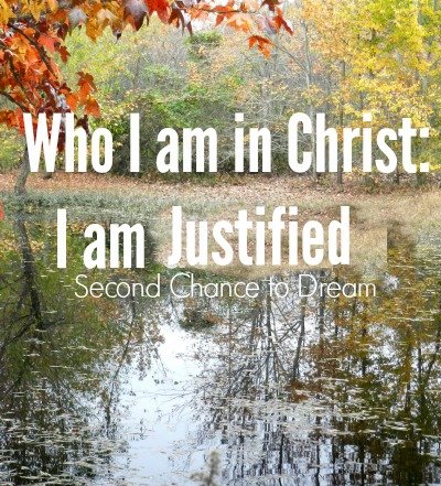 Second Chance to Dream: Who I am in Christ: I am Justified