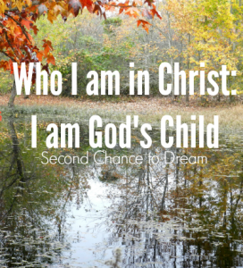 Who I am in Christ? I am God’s Child