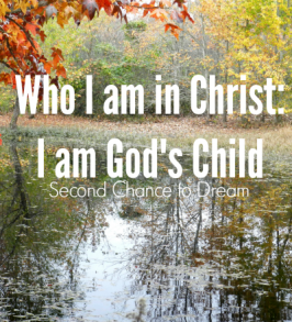 Second Chance to Dream: Who I am in Christ: I am God's Child