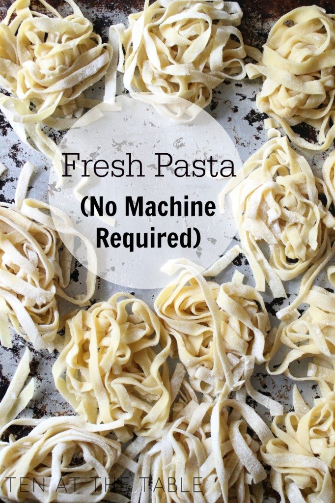 Fresh Pasta {No Machine Required} | Ten at the Table | http://tenatthetable.com