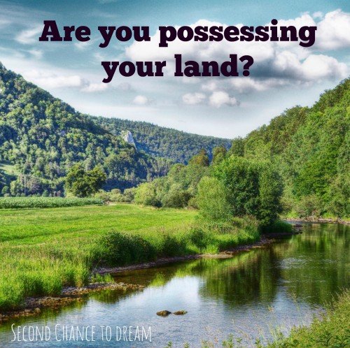 Second Chance to Dream: Are you possessing the land? #lifelesson #Christianliving