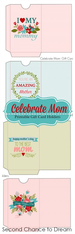 Second Chance To Dream - Celebrate Mom- Printable Gift Card Holders