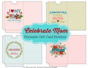 Second Chance to Dream: Celebrate Mothers: Printable Gift Card Holders