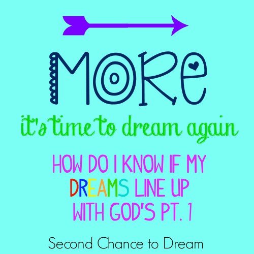 Second Chance to Dream: How do I know if my dreams line up with God Pt 1