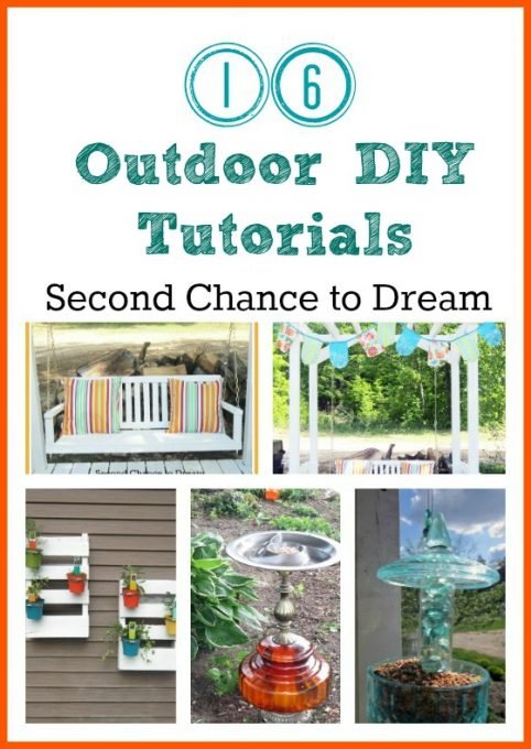 Second Chance to Dream: 16 Outdoor DIY Tutorials