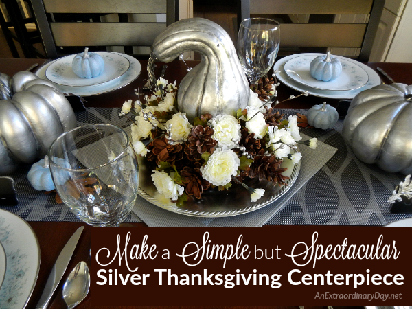 Make a Simple but Spectacular Silver Thanksgiving Centerpiece Thanksgiving Tablescapes