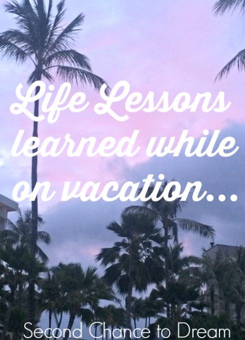 Second Chance to Dream: Life Lessons Learned While on Vacation