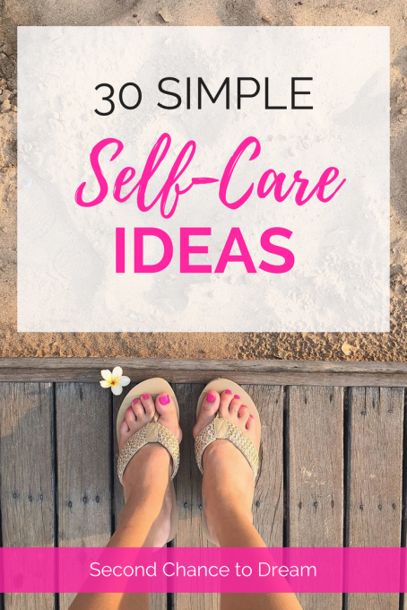 Second Chance to Dream: 30 Simple Self-Care Ideas #self-care Are you good at self care? Most women aren't good at taking time out for themselves. I'm sharing 30 ideas that feed my soul. Will they help you as well?