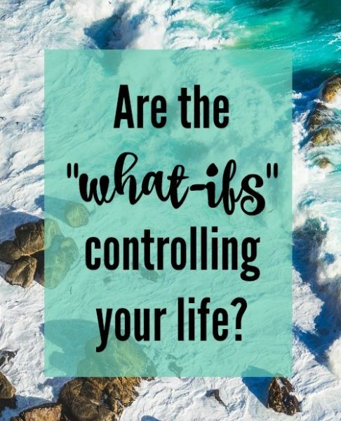 Are the "what-ifs" controlling your life? Do you spend hours and hours going over the what if's in your current situation?