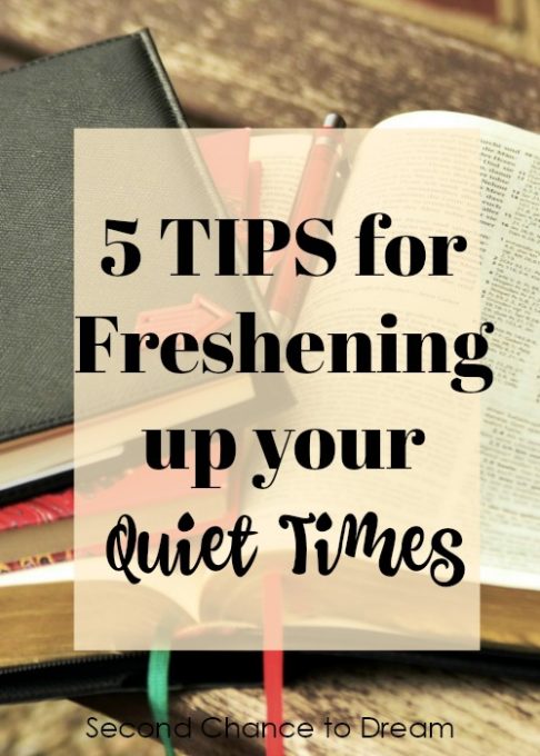 Second Chance to Dream: 5 Tips for Freshening up your Quiet Times