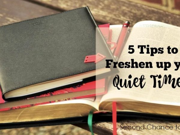 Second Chance to Dream: 5 Tips for Freshening up your Quiet Times