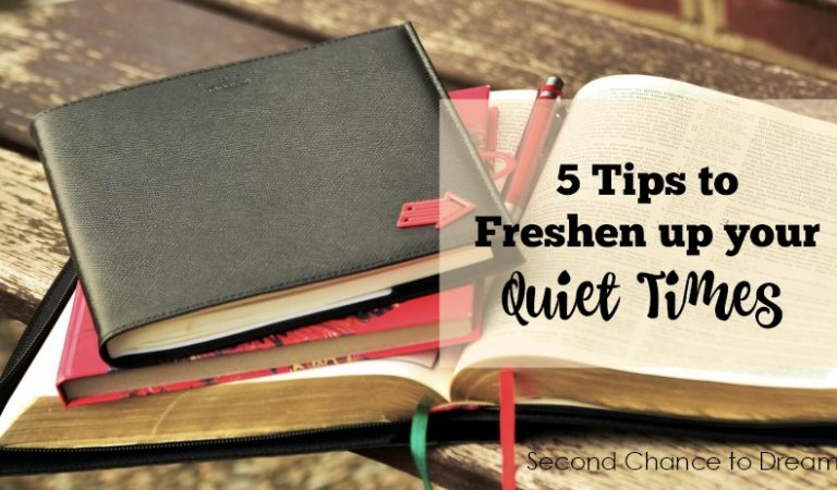 Second Chance to Dream: 5 Tips for Freshening up your Quiet Times