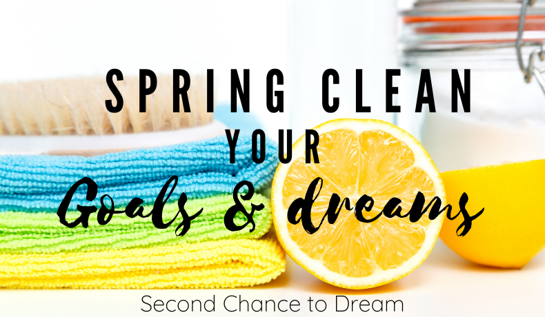 Second Chance to Dream: Spring Clean your Goals & Dreams #goals #dreams #springclean