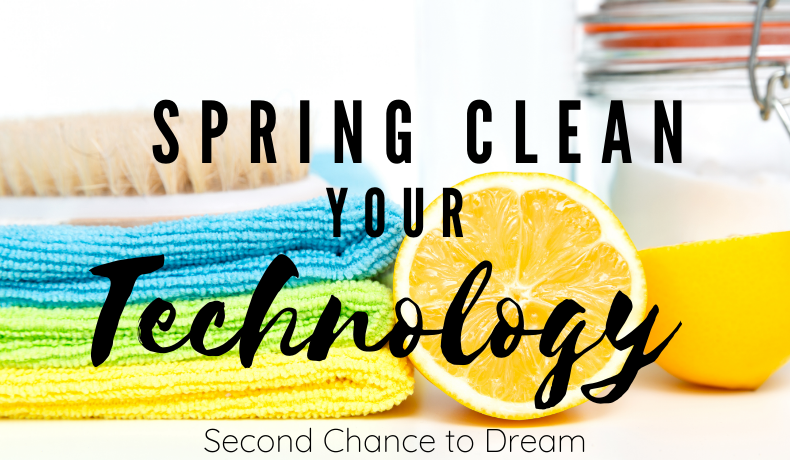 Second Chance to Dream: Spring Clean your Technology #lifelessons #technology #springclean