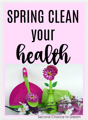 Second Chance to Dream: Spring Clean your Health #healthy #lifelessons #springclean